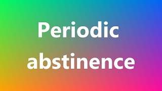 Periodic abstinence  Medical Definition and Pronunciation [upl. by Euhsoj]