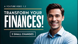 How to Transform Your Financial Life in Less Than 6 Months with 3 Small Changes [upl. by Corbin]