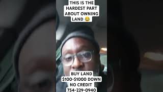 THIS IS THE HARDEST PART ABOUT OWNING LAND 😂 BUY LAND 1001000 DOWN NO CREDIT 7542290940 [upl. by Trub]