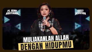 Muliakanlah Allah Dengan Hidupmu  Ps Henny Kristianus [upl. by Ainnet]