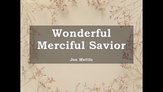 Wonderful Merciful Savior  Joe Mettle with lyrics [upl. by Parish]