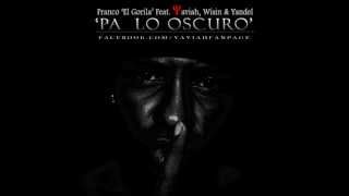 FRANCO quotEL GORILAquot  PA LO OSCURO feat YAVIAH WISIN amp YANDEL [upl. by Niwri]