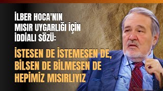 İlber Hocanın Mısır Uygarlığı İçin İddialı Sözü İstesen De İstemesen De Hepimiz Mısırlıyız [upl. by Ramahs]