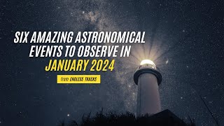 Six Amazing Astronomical Events to Observe in January 2024 [upl. by Mela377]