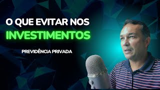 O que evitar nos investimentos  Previdência Privada [upl. by Xavier]