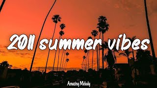 2011 throwback vibes nostalgia playlist 2011 summer roadtrip [upl. by Selmner]