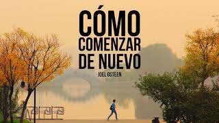 Cómo Comenzar una Nueva Vida  Por Joel Osteen [upl. by Tcideneb379]