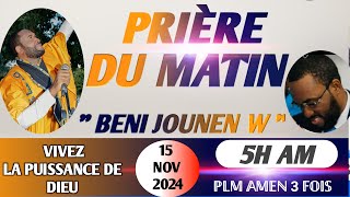 BENI JOUNENW  PRIÈRE DE DÉLIVRANCE  PRIÈRE DU MATIN  15 NOV 2024PLM AMEN 3 FOIS [upl. by Marcellus]