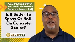 Is It Better To Spray Or Roll On Concrete Sealer CoverShield U140® FAQ Video  CoverTec Products [upl. by Cale]