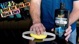 Top 5 Car Wax  Best Car Wax For Black Cars in 2024 [upl. by Demott]