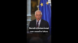 Borrell criticizes Israel over ceasefire failure [upl. by Afnin]