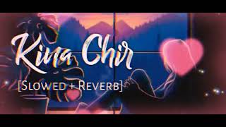 kina ChirSLOWED  REVERBLOFIlove lofi [upl. by Fronniah691]