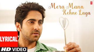 Mera Mann Kehne Laga Full Song with Lyrics  Nautanki Saala  Ayushmann KhurranaKunaal Roy Kapur [upl. by Koziara]