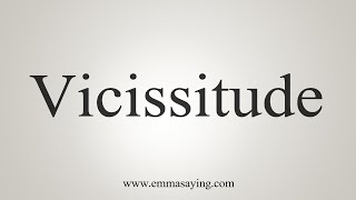 How To Say Vicissitude [upl. by Arlynne516]