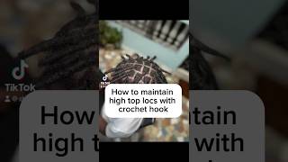 How to maintain high top locs with crochet hooknaturalhairlocs [upl. by Latyrc]