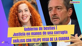 Gobierno de bestias  Justicia en manos de una corrupta  Análisis con Felipe Vega de la Cuadra [upl. by Reldnahc20]