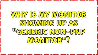 Why is my monitor showing up as quotGeneric NonPnP Monitorquot [upl. by Jenks]