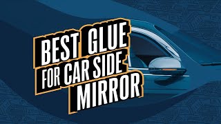 Best Glue for Car Side Mirror 2024 👌 Top 5 Best Glue for Car Side Mirror Reviews [upl. by Aztilem]