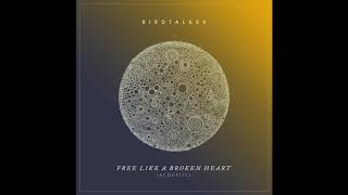 Birdtalker  quotFree Like a Broken Heart Acousticquot Official Audio [upl. by Wanda989]