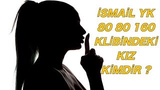 İsmail YK80 80 160 Klibindeki Kız Kimmiş [upl. by Meensat]