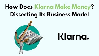 How Does Klarna Make Money Dissecting Its Business Model [upl. by Odranoel]