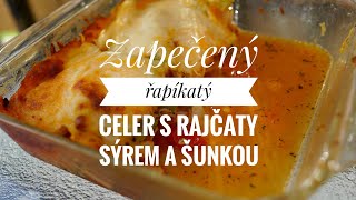 zapečený řapíkatý celers rajčatysýrem a šunkou [upl. by Yllet]