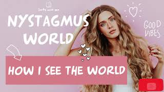 Nystagmus World  How I See The World [upl. by Atonsah]