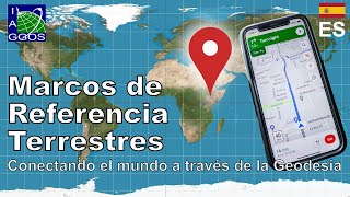 ES Marcos de referencia terrestres – Conectando el mundo a través de la Geodesia [upl. by Adnema]