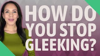 How do you stop Gleeking [upl. by Him]