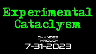 Experimental Cataclysm  Changes Through 7312023 [upl. by Lynelle]