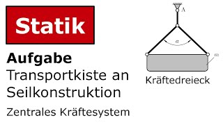 🔧 Kiste an Seilkonstruktion mit Kräftedreieck Technische Mechanik Statik Zentrales Kräftesystem [upl. by Naujak110]