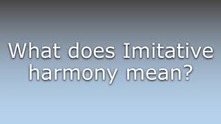 What does Imitative harmony mean [upl. by Laet]