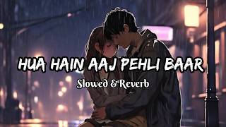 Hua Hain Aaj Pehli Baar  Slowed  Reverb   Armaan Malik  Palak Muchhal  Ahmad Javaid [upl. by Alverson]