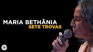 Maria Bethânia  quotSete Trovasquot Ao Vivo – Amor Festa Devoção [upl. by Neras]