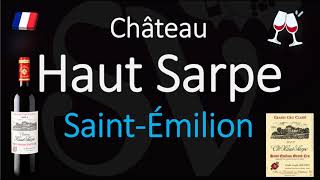 How to Pronounce Château Haut Sarpe SaintÉmilion Grand Cru French Wine Pronunciation [upl. by Ennairb]