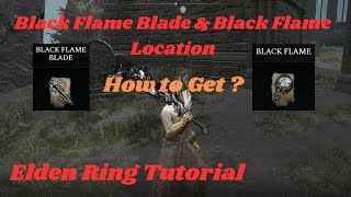 Black Flame Blade and Black Flame Location Elden Ring  How to Get Black Flame Blade  Easy Tutorial [upl. by Enelak]