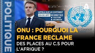 ONU  POURQUOI LA FRANCE RECLAME DES PLACES AU CONSEIL DE SECURITE POUR LAFRIQUE [upl. by Millman]