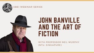 ABEI Webinar Series 8 – John Banville amp the Art of Fiction with Professor Neil Murphy [upl. by Sedlik]