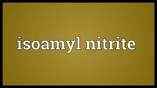 Isoamyl nitrite Meaning [upl. by Yelsew]