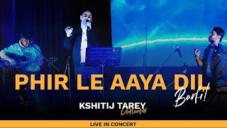 Phir le Aaya Dil  Kshitij Tarey Live in concert  Soulful Singing barfi arijitsingh [upl. by Boice]