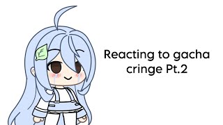 Reacting to gacha cringe Pt2 [upl. by Kcirnek]