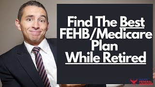 How to Pick The Best FEHB and Medicare Plan as a Federal Retiree [upl. by Hines660]