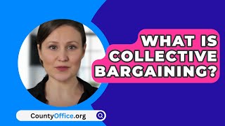 What Is Collective Bargaining  CountyOfficeorg [upl. by Dlorrej549]