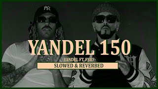 YANDEL 150  Yandel amp Feid Slowed amp Reverbed [upl. by Aifoz]