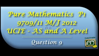 UCIE  A S Level and A Level  Pure Mathematics 1 P1  970911MJ 2012 Question 9 [upl. by Campball939]