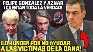 AZNAR Y FELIPE GONZÁLEZ se unen para CONTARLE a TODA ESPAÑA ¡¡EL ABANDONO DE SÁNCHEZ A VALENCIA [upl. by Etiragram]