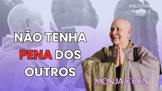 MONJA COEN NÃO TENHA PENA DOS OUTROS zen [upl. by Livvi]