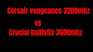 3200 16202038 vs 3600 16181838  corsair vengeance vs crucial ballistix [upl. by Llewxam]