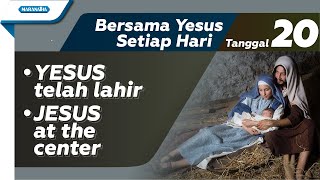 Tanggal 20  Bersama YESUS Setiap Hari  Yesus Telah Lahir  Jesus At The Center [upl. by Enttirb612]