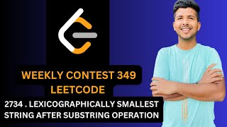 LEXICOGRAPHICALLY SMALLEST STRING AFTER SUBSTRING OPERATIION  WEEKLY CONTEST  LEETCODE  2734 [upl. by Rramo592]